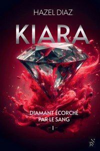 Kiara, Diamant Écorché Par Le Sang. Vol. 1