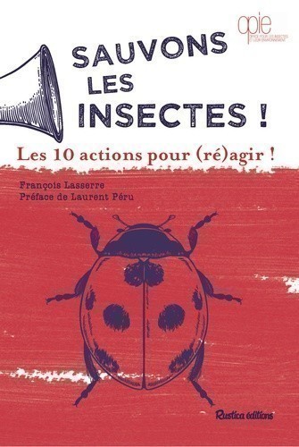 Sauvons Les Insectes ! - Les 10 Actions Pour (Re)Agir !