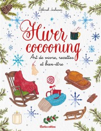 Hiver Cocooning : Art De Vivre, Recettes Et Bien-Être