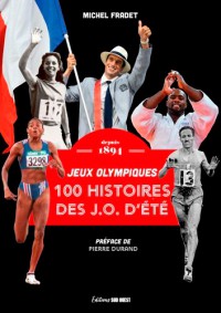 100 Histoires Des Jo D'ete : Jeux Olympiques : Depuis 1894