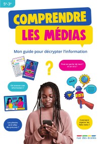 Comprendre Les Medias : Mon Guide Pour Decrypter L'information : 5E-3E