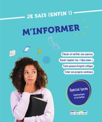 Je Sais (Enfin !) M'informer : Special Lycee, Explications Et Activites