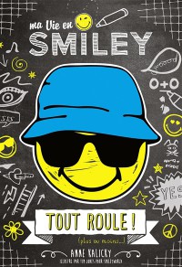 Ma Vie En Smiley. Volume 5, Tout Roule ! (Plus Ou Moins...)