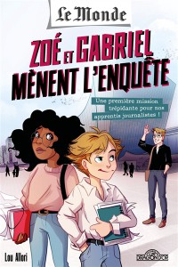 Le Monde : Zoe Et Gabriel Menent L'enquete T1 Une Premiere Mission Trepidante Pour Nos Apprentis Journalistes !