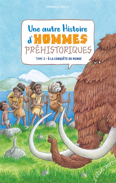Une autre histoire d'hommes prehistoriques. vol. 2. homo sapiens a la conquete du monde