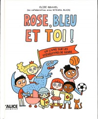 Rose, Bleu Et Toi ! : Un Livre Sur Les Stéréotypes De Genre