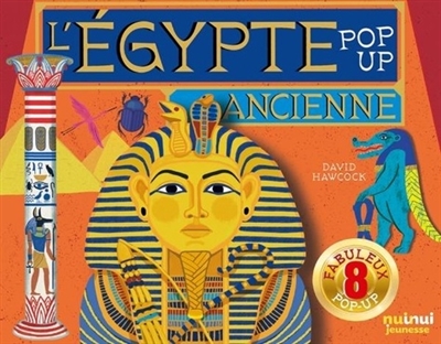 L'egypte Ancienne : Pop-Up : 8 Fabuleux Pop-Up