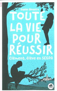 Toute La Vie Pour Reussir : Clement, Eleve En Segpa