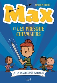 Max Et Les Presque Chevaliers T2 La Bataille Des Doubles