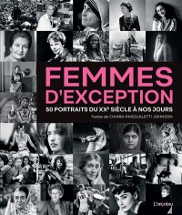 Femmes D'exception : 50 Portraits Du Xxe Siecle A Nos Jours