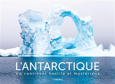 L'antarctique : Un Continent Hostile Et Mysterieux