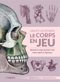 Gray's Anatomie : Le Corps En Jeu : Quand Le Corps Humain Met Votre Esprit A L'epreuve