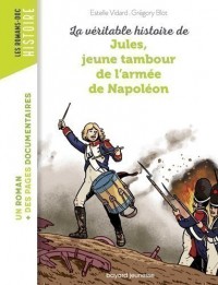 La Veritable Histoire De Jules, Jeune Tambour Napoleon