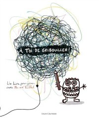 A Toi De Gribouiller ! : Un Livre Pour Jouer Avec Hervé Tullet