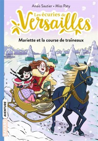 Les Écuries De Versailles. Vol. 5. Mariette Et La Course De Traîneaux