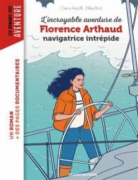 L'incroyable Aventure De Florence Arthaud : La Fiancee De L'atlantique