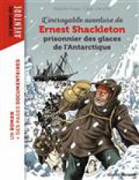 L'incroyable Aventure De Shackleton A La Conquete Du Pole Sud