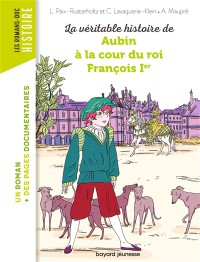 La Veritable Histoire De Aubin A La Cour Du Roi Francois 1Er