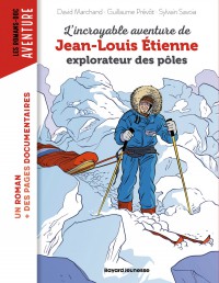 L'incroyable Aventure De Jean-Louis Etienne, Explorateur De Poles