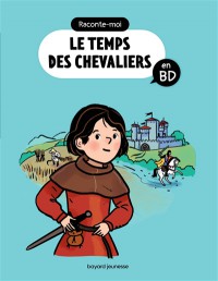 Raconte-Moi Le Temps Des Chevaliers En Bd