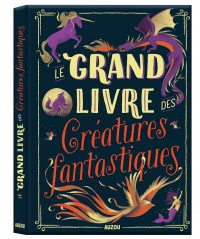 Le Grand Livre Des Creatures Fantastiques