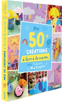 50 Creations A Faire A La Maison - Avec Poulette Magique