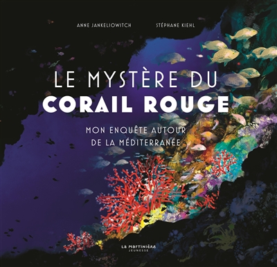 Le Mystere Du Corail Rouge : Mon Enquete Autour De La Mediterranee