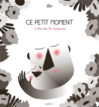 Ce Petit Moment : A Lire Des La Naissance