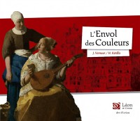 L'envol Des Couleurs : Un Voyage Dans Les Oeuvres De Johannes Vermeer