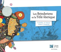 Les Brinderiens Et Le Tele-Feerique : Un Voyage Dans Les Oeuvres De Vassili Kandinsky